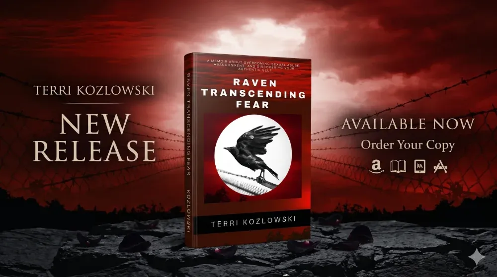 Everyone is Born Fearless. Author of Raven Transcending Fear, Terri Kozlowski, Celebrates the Re-Release of Her Memoir About Overcoming Childhood Trauma