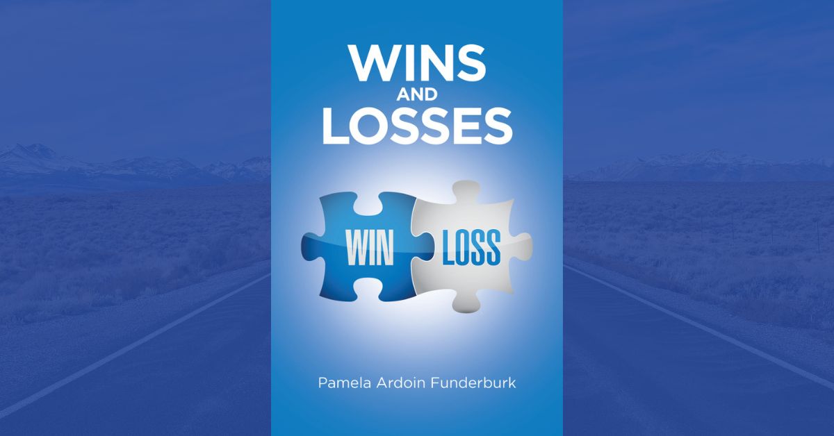 Pamela Ardoin Funderburk’s New Book, "Wins and Losses," is a Captivating Story About the High Peaks and Low Valleys of Life as Experienced by a Loving Family
